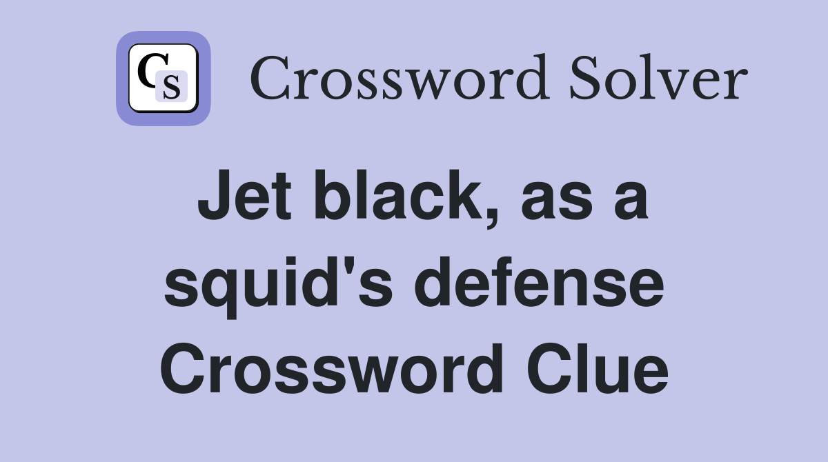 Jet black, as a squid's defense Crossword Clue
