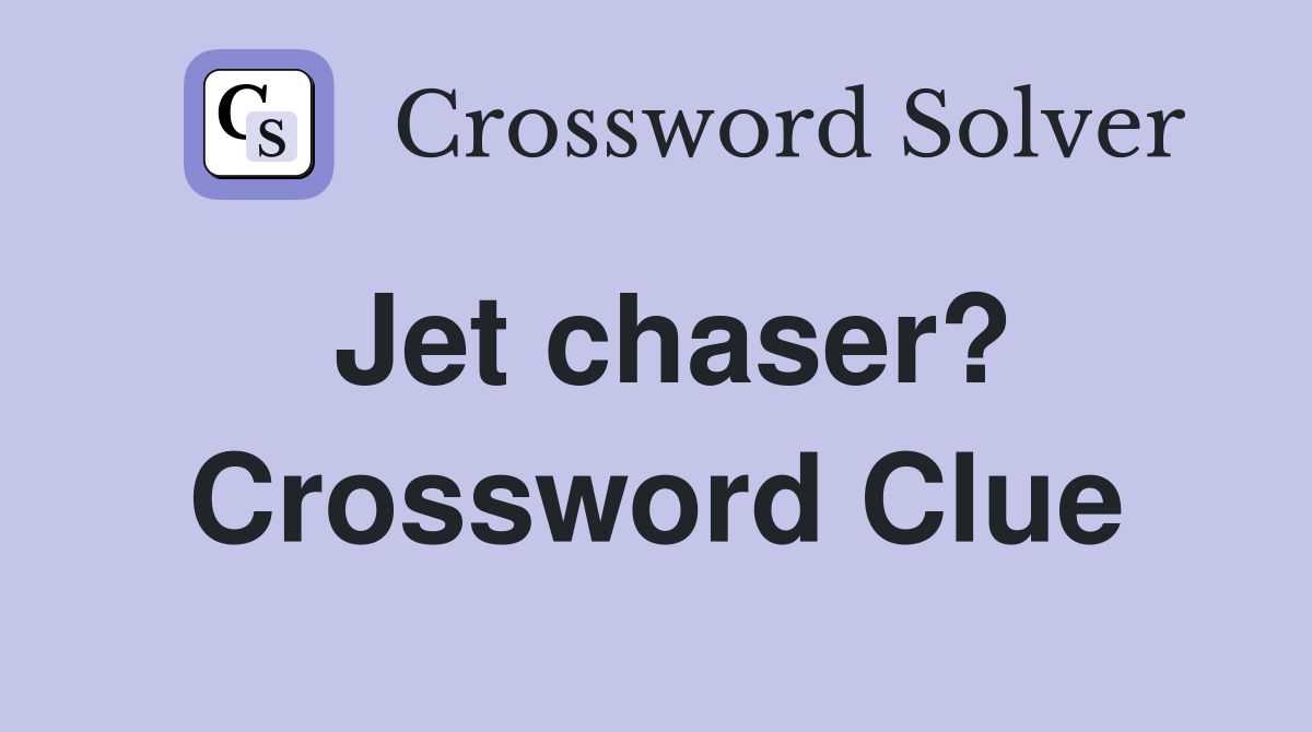 Jet chaser? Crossword Clue