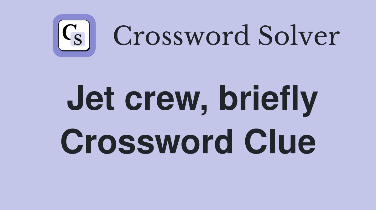 Jet crew, briefly Crossword Clue
