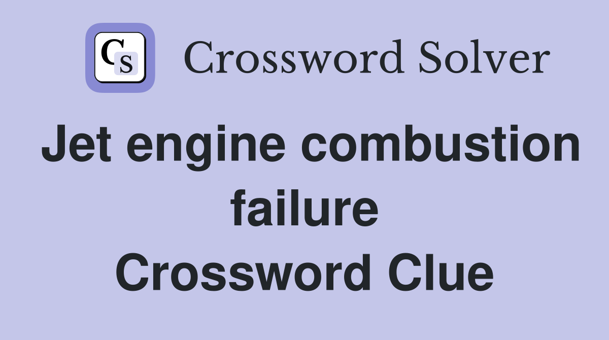 Jet engine combustion failure Crossword Clue