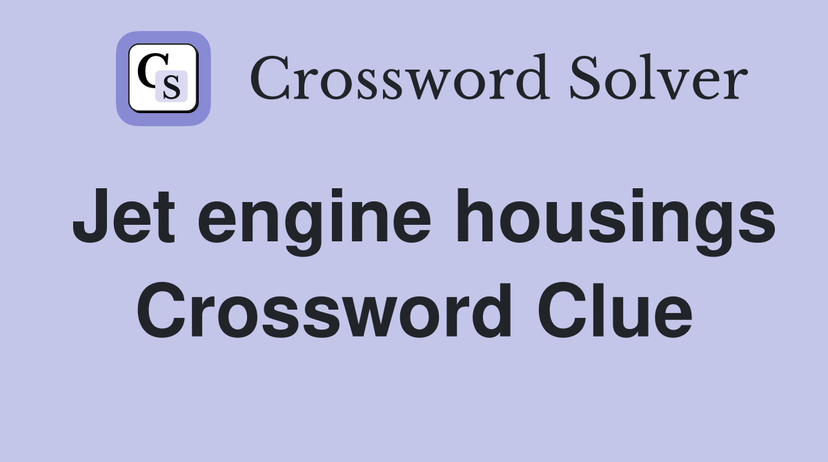 Jet engine housings Crossword Clue