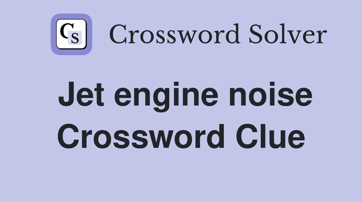 Jet engine noise Crossword Clue