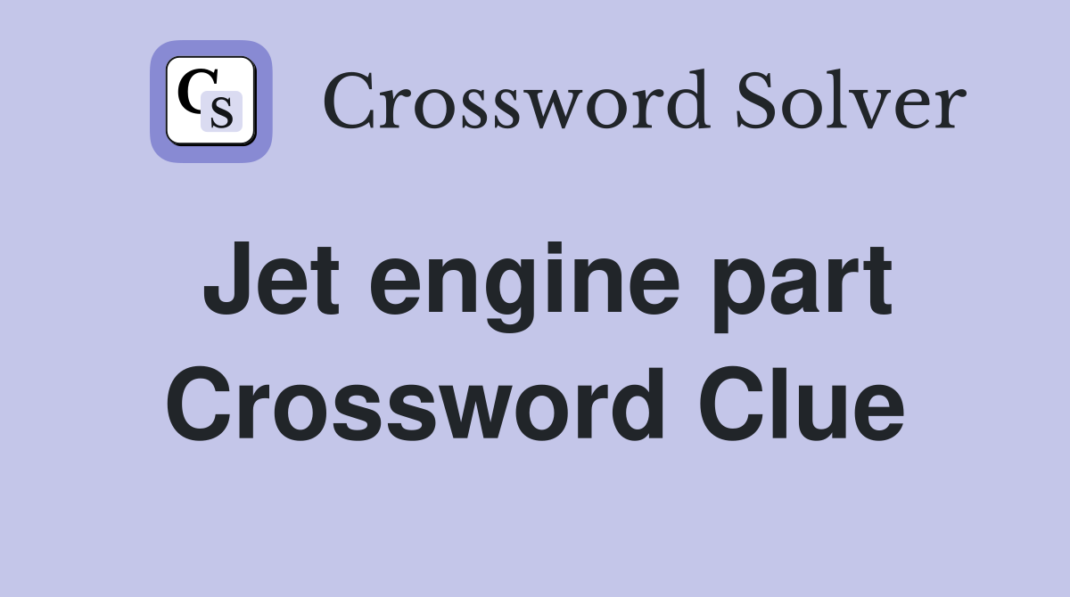 Jet engine part Crossword Clue