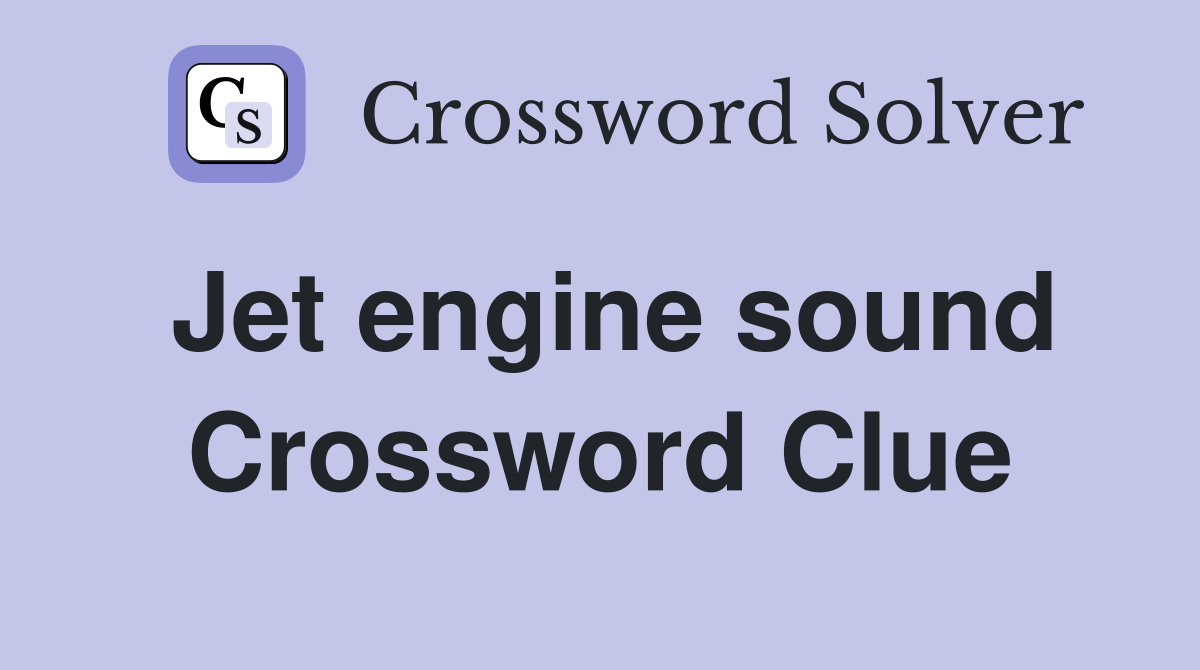 Jet engine sound Crossword Clue