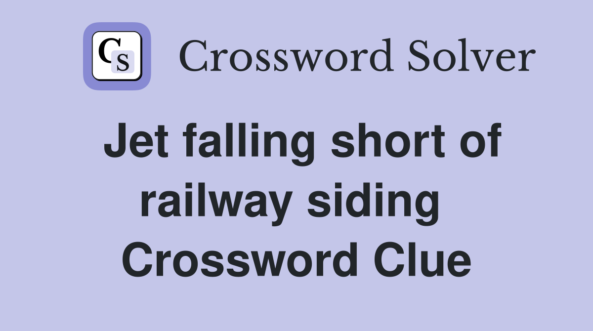 Jet falling short of railway siding  Crossword Clue