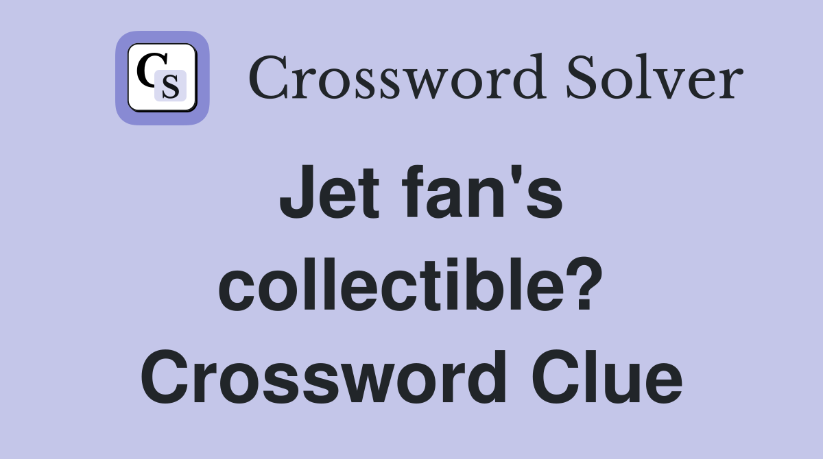Jet fan's collectible? Crossword Clue
