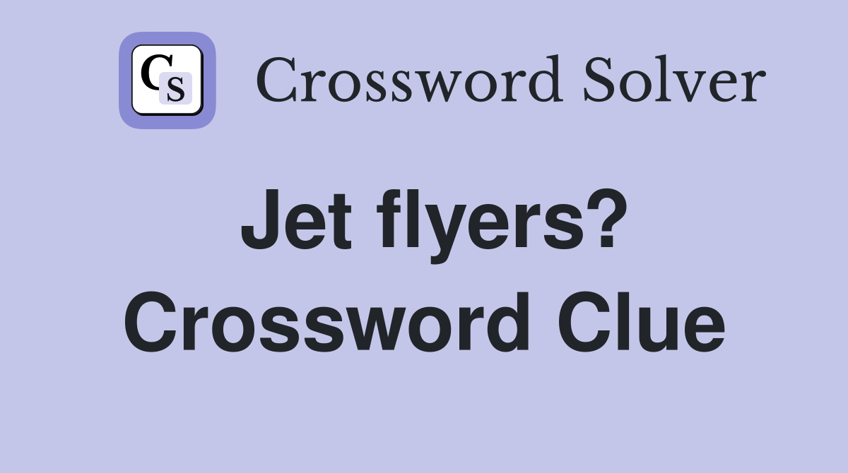 Jet flyers? Crossword Clue