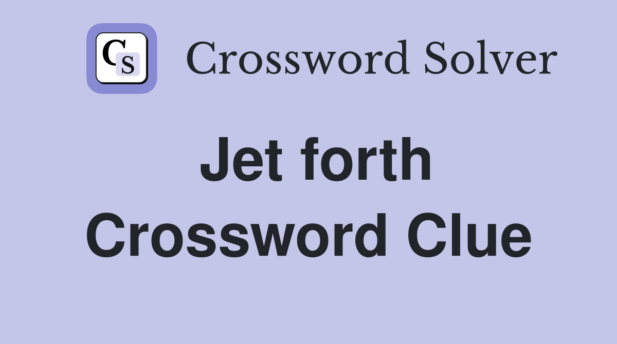 Jet forth Crossword Clue