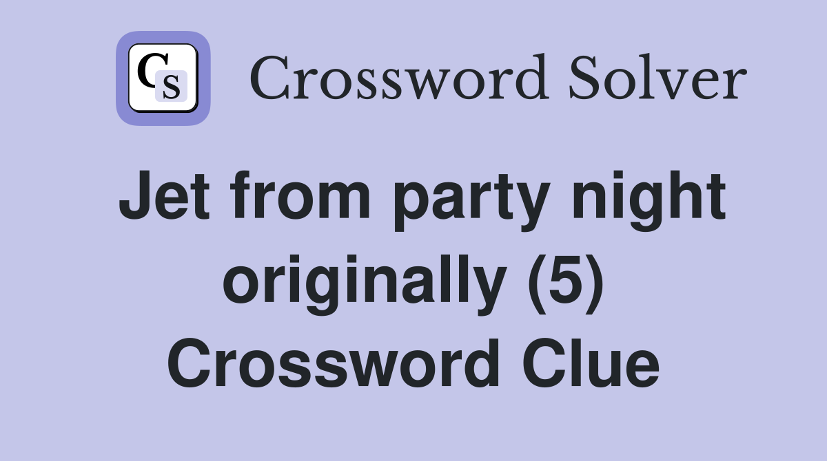 Jet from party night originally (5) Crossword Clue