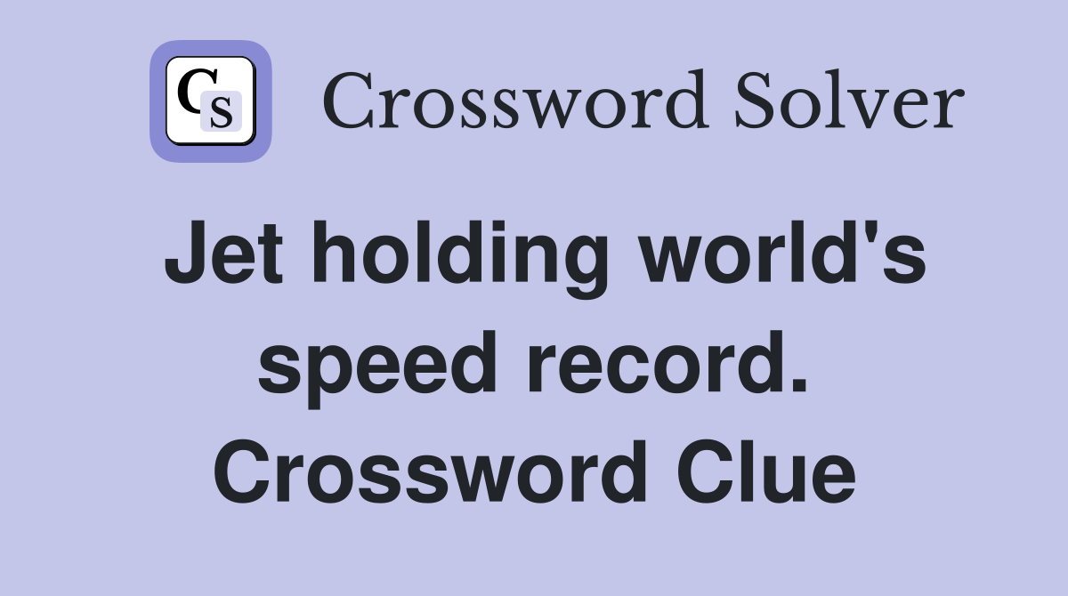 Jet holding world's speed record. Crossword Clue