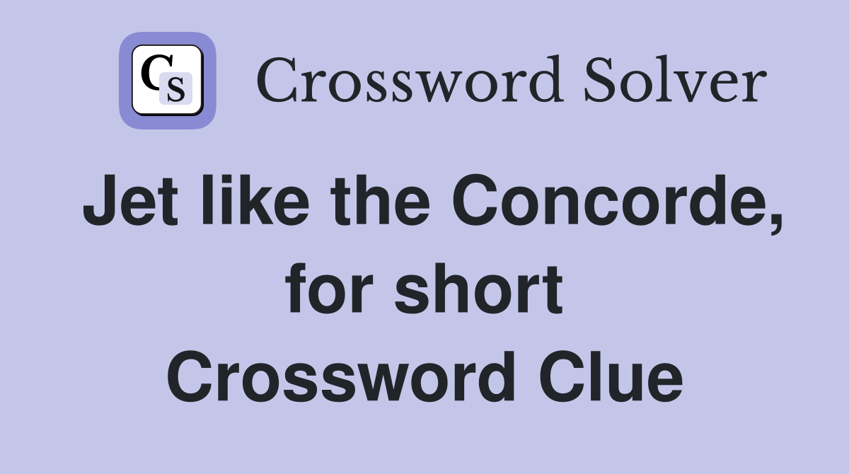 Jet like the Concorde, for short Crossword Clue