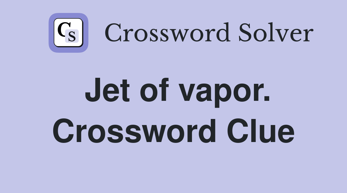 Jet of vapor. Crossword Clue