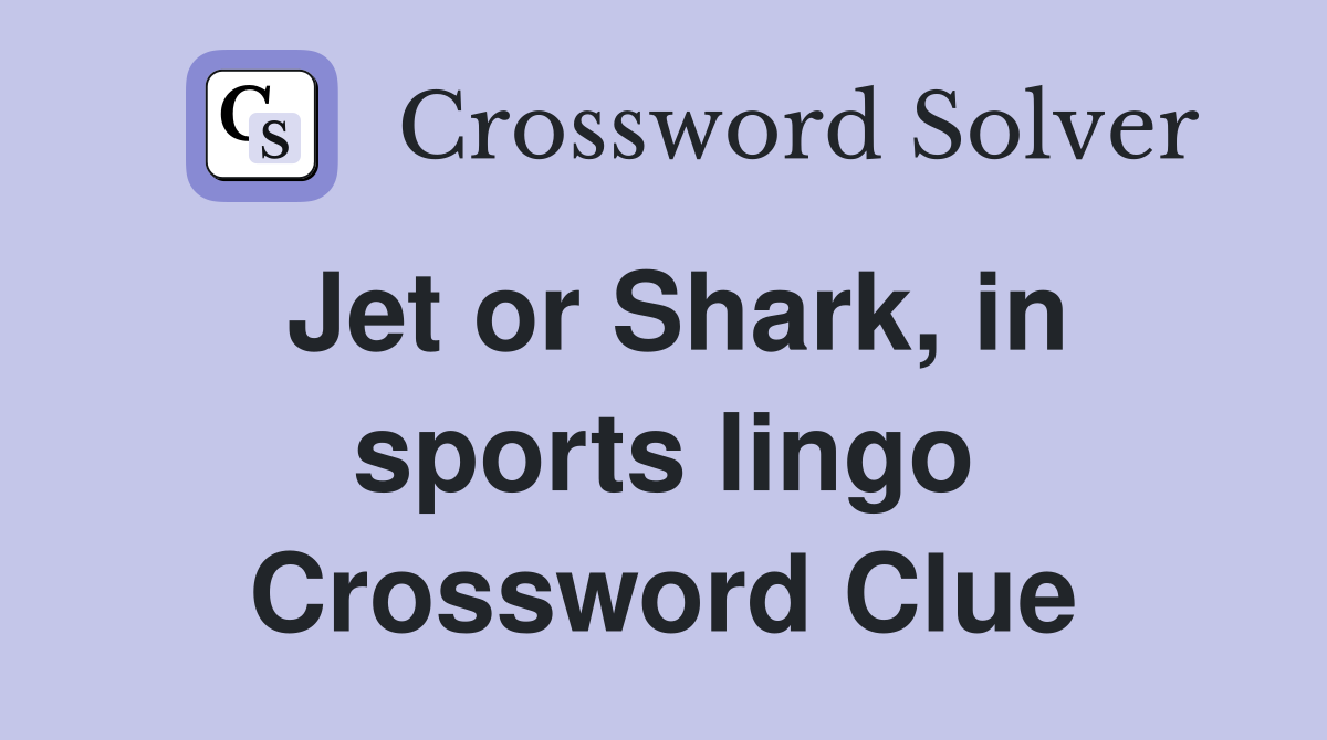 Jet or Shark, in sports lingo Crossword Clue