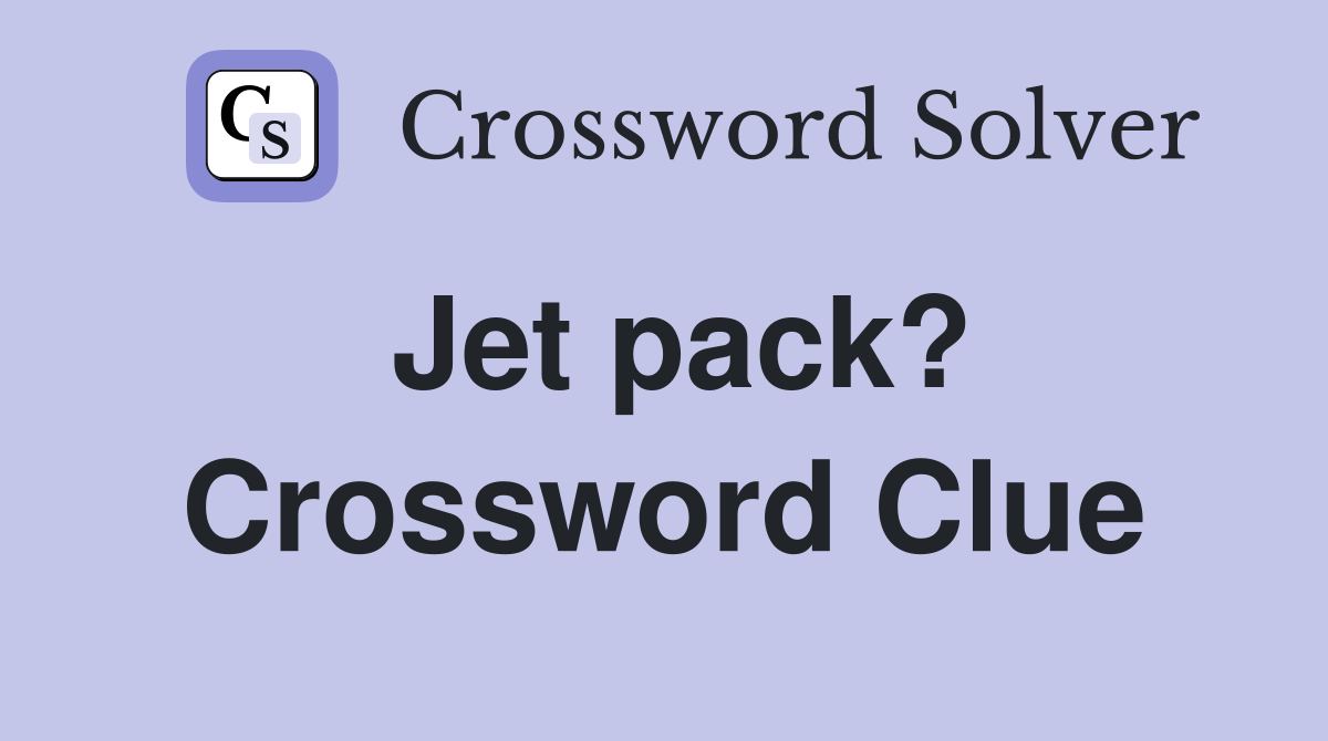 Jet pack? Crossword Clue