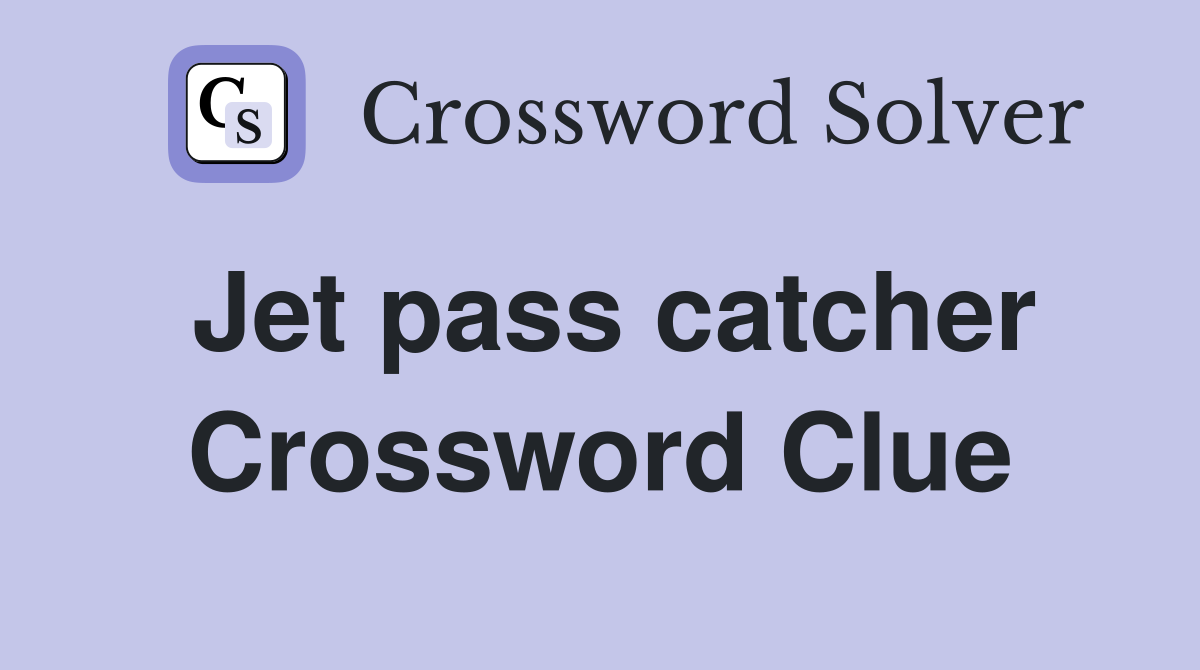 Jet pass catcher Crossword Clue