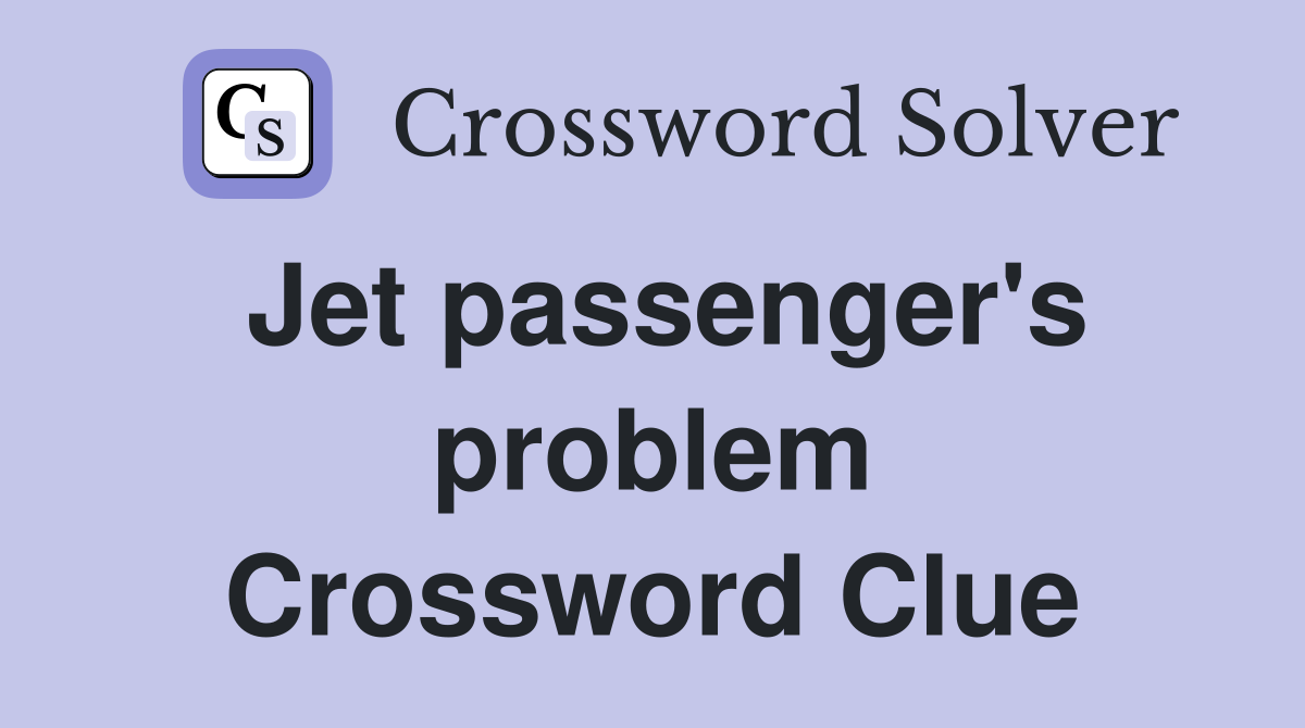 Jet passenger's problem Crossword Clue