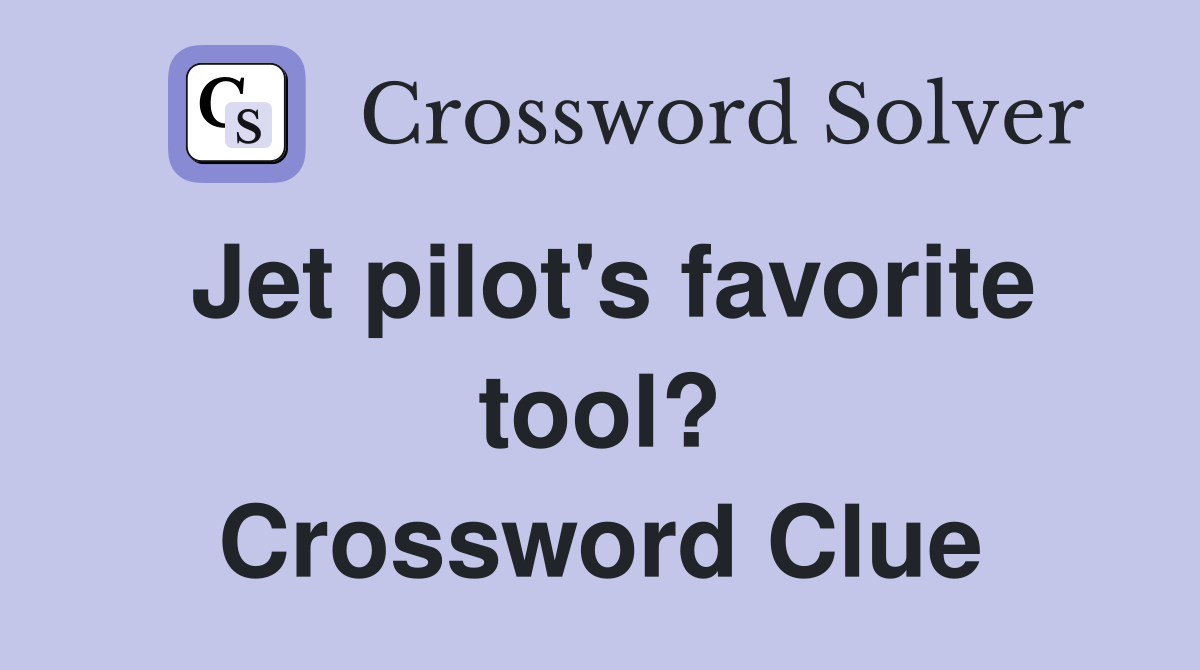 Jet pilot's favorite tool? Crossword Clue