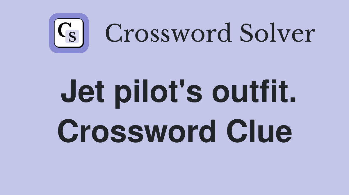 Jet pilot's outfit. Crossword Clue