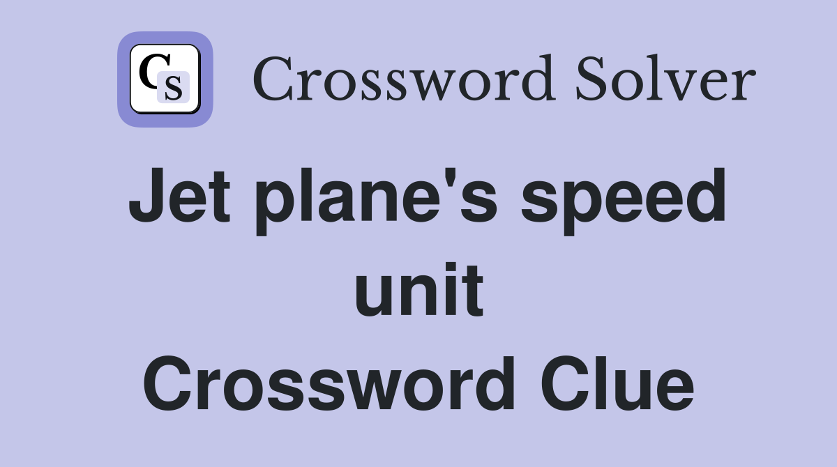 Jet plane's speed unit Crossword Clue