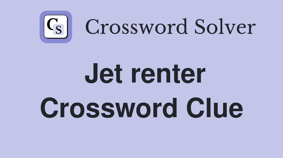 Jet renter Crossword Clue