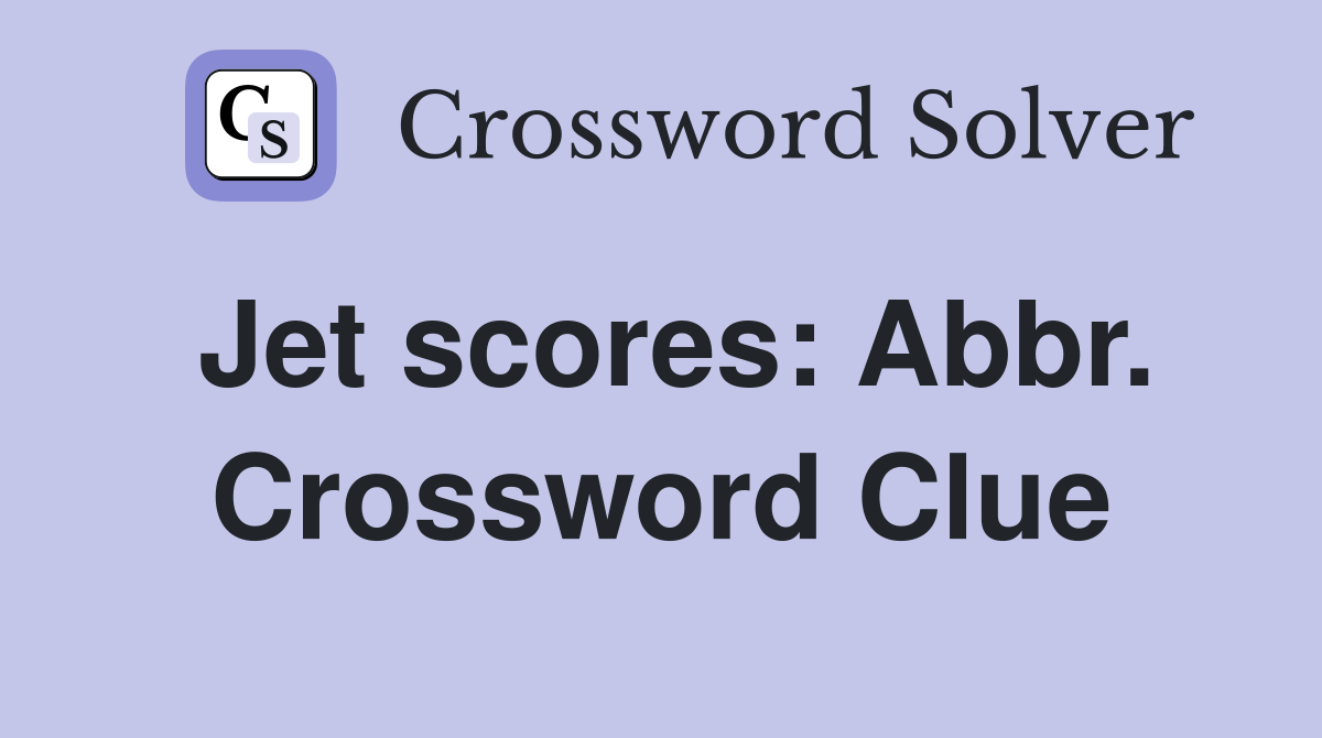 Jet scores: Abbr. Crossword Clue