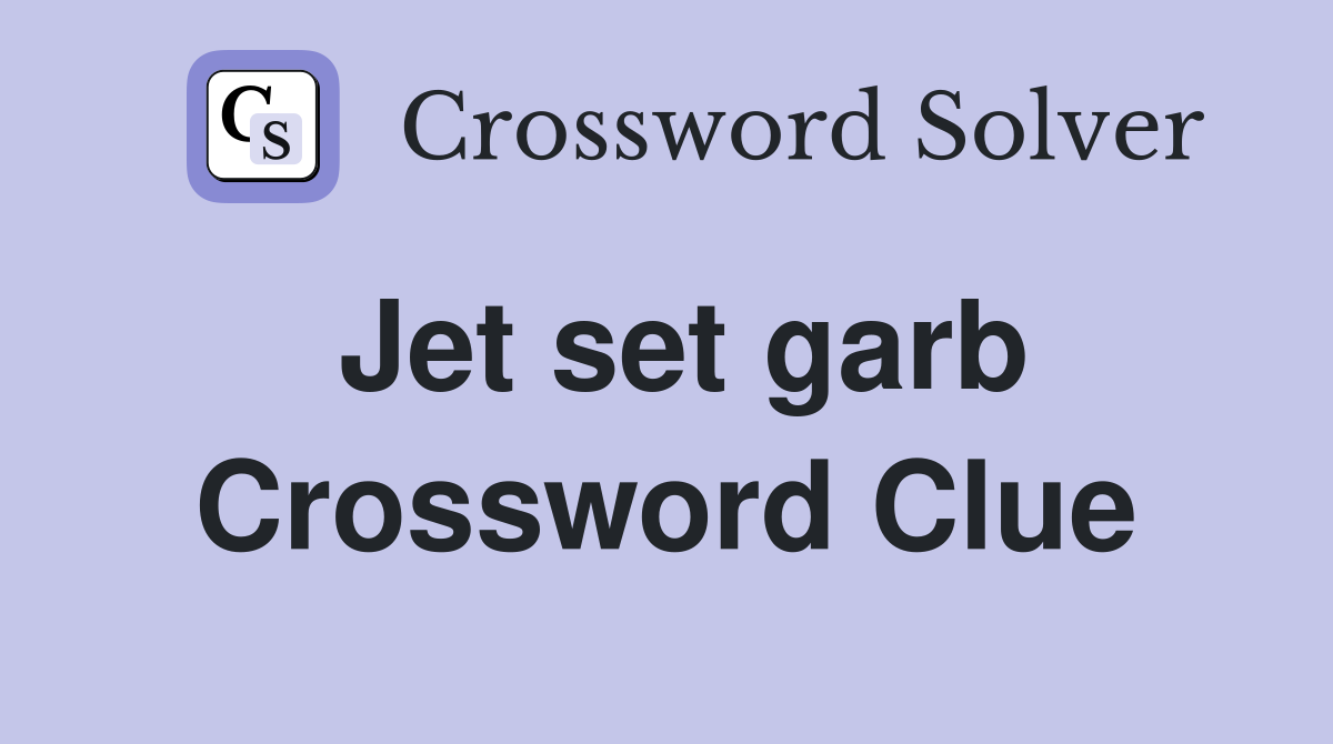 Jet set garb Crossword Clue