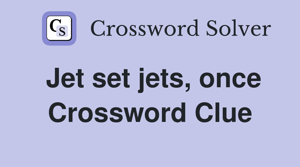Jet set jets, once Crossword Clue
