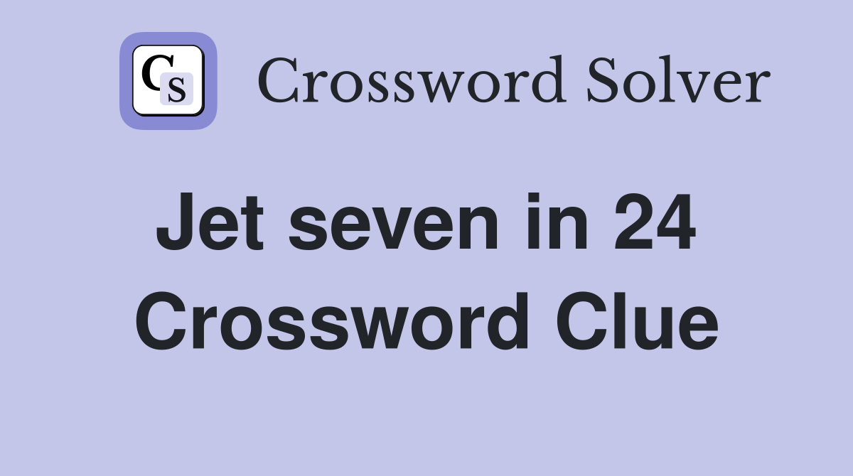 Jet seven in 24  Crossword Clue