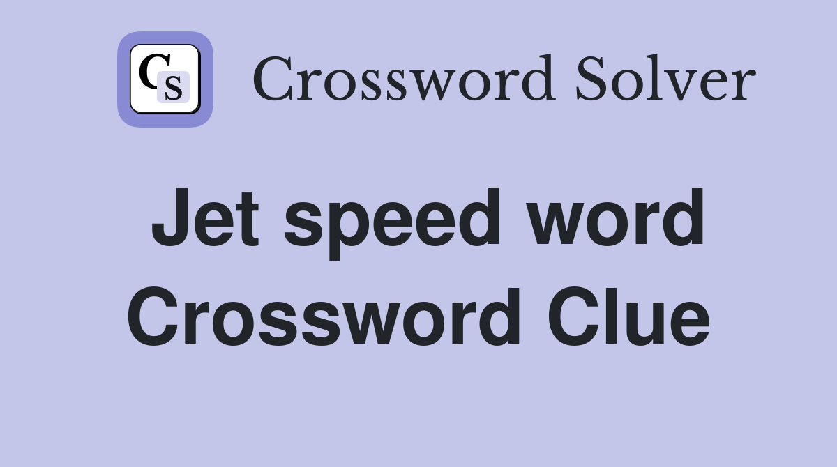Jet speed word Crossword Clue