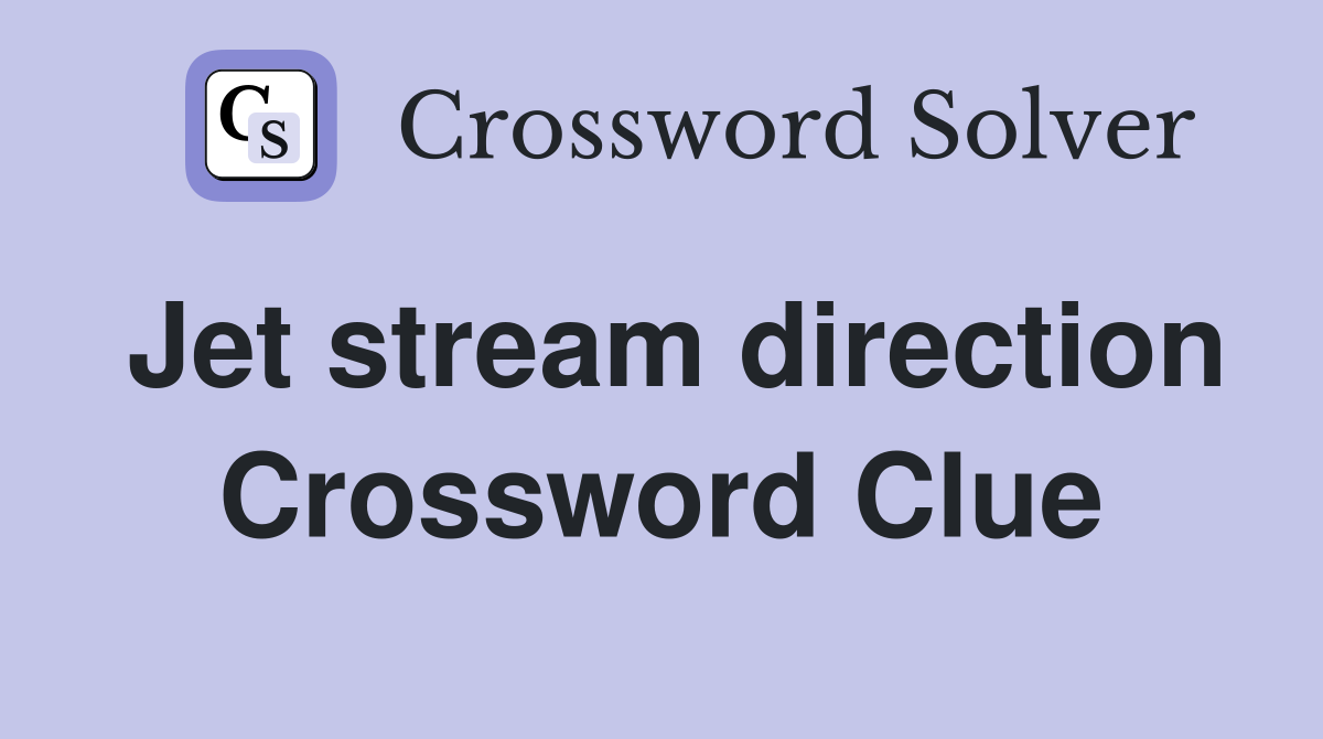 Jet stream direction Crossword Clue