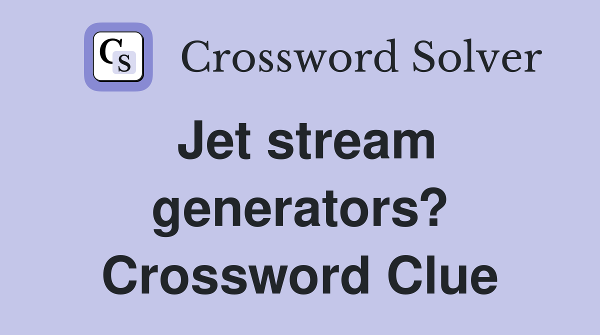 Jet stream generators? Crossword Clue