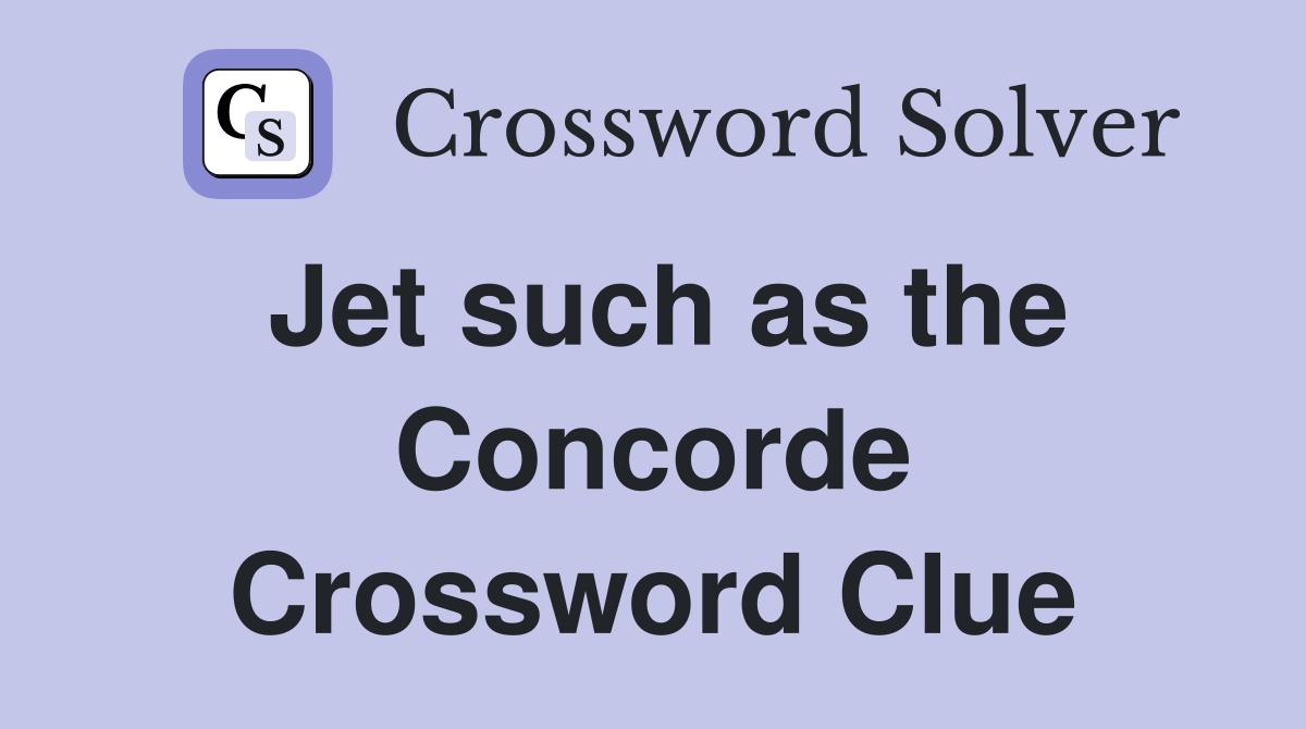 Jet such as the Concorde Crossword Clue