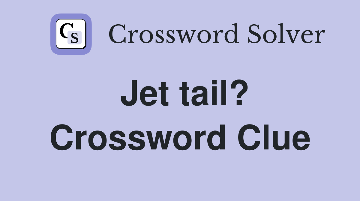 Jet tail? Crossword Clue