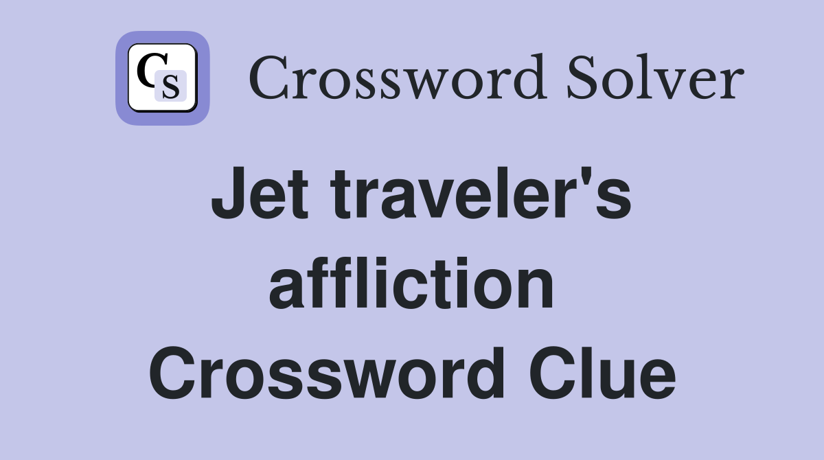 Jet traveler's affliction Crossword Clue