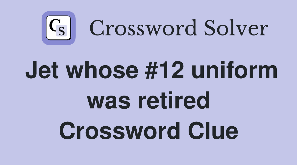 Jet whose #12 uniform was retired Crossword Clue