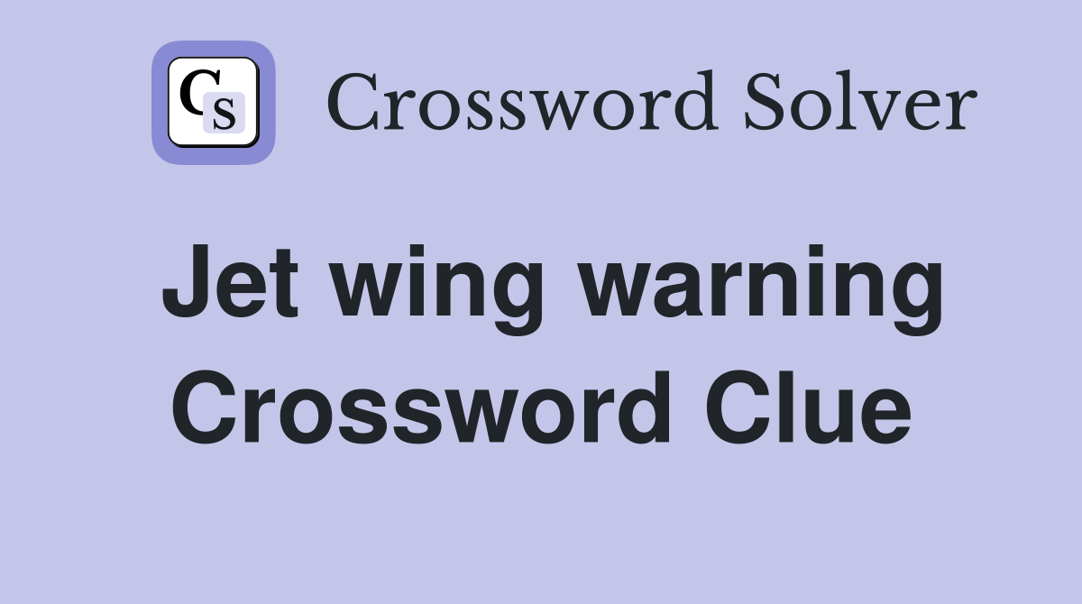 Jet wing warning Crossword Clue