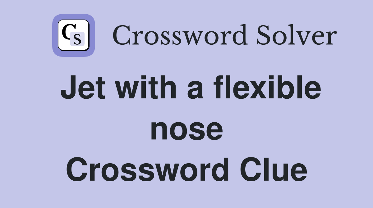 Jet with a flexible nose Crossword Clue