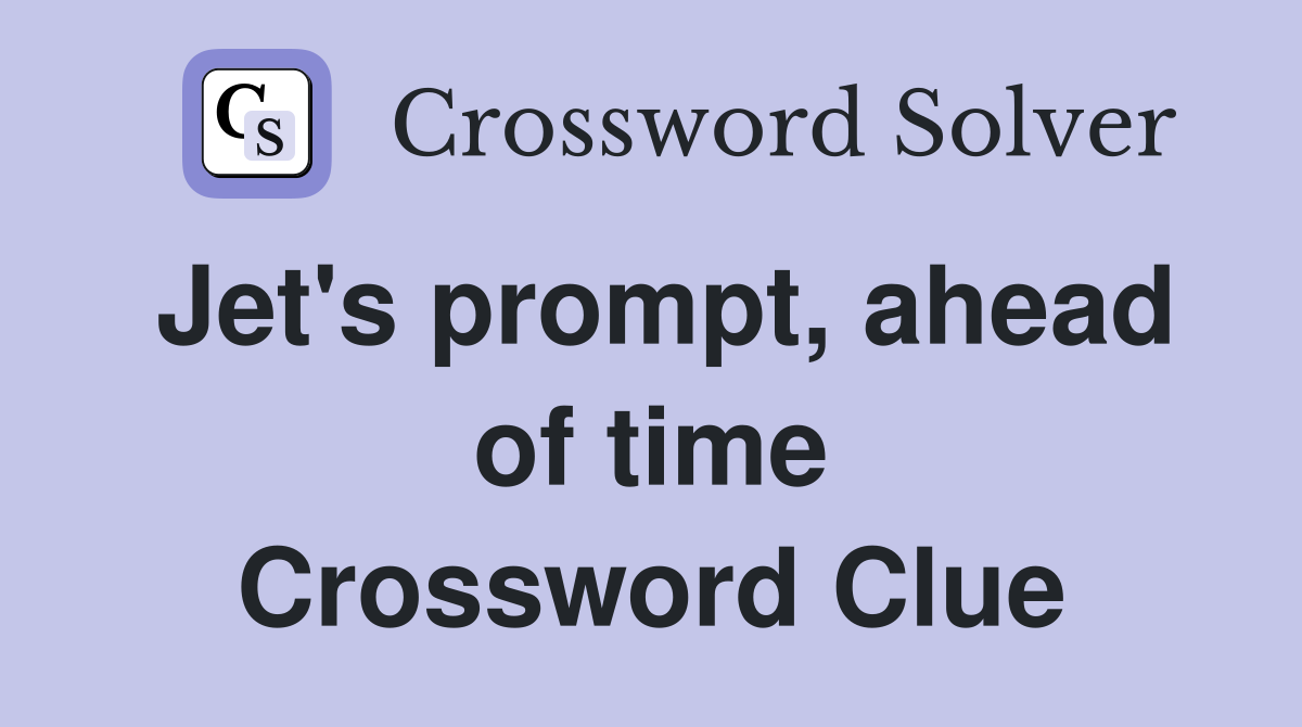 Jet's prompt, ahead of time Crossword Clue