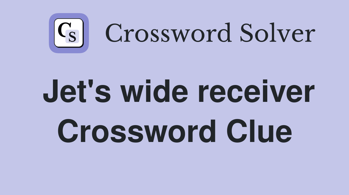 Jet's wide receiver Crossword Clue