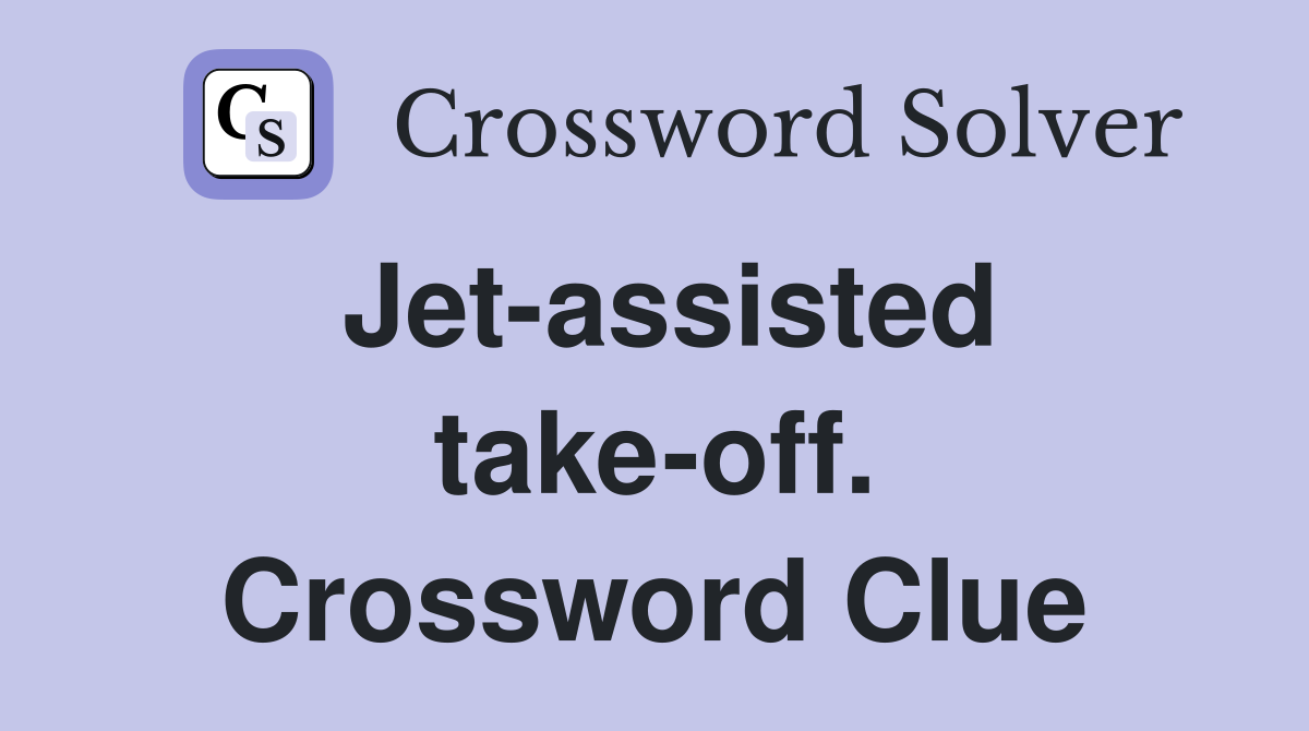 Jet-assisted take-off. Crossword Clue