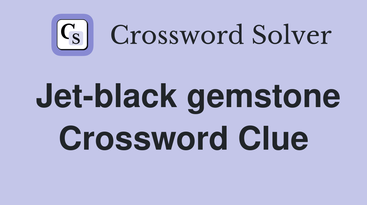 Jet-black gemstone Crossword Clue