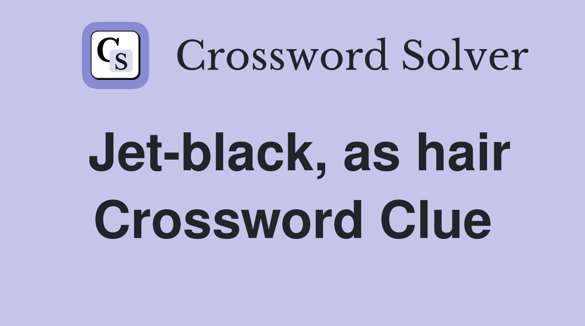 Jet-black, as hair Crossword Clue