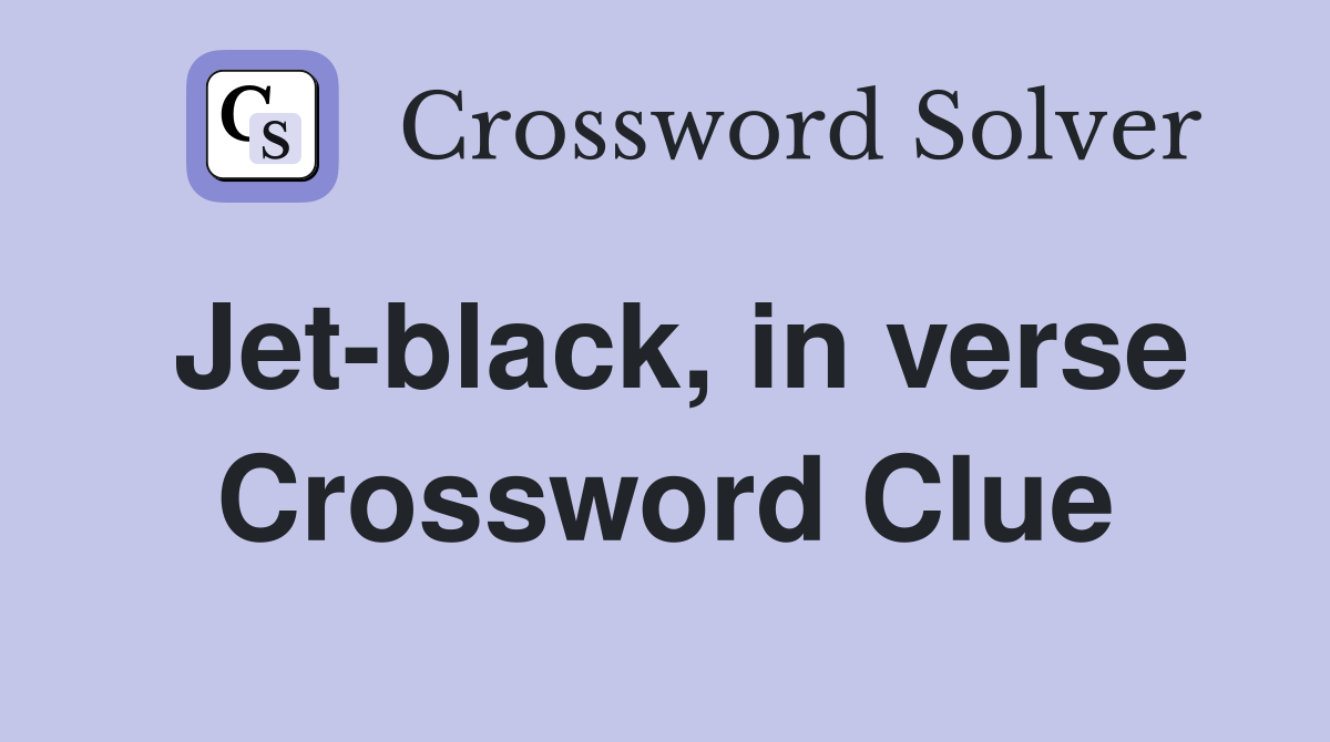 Jet-black, in verse Crossword Clue