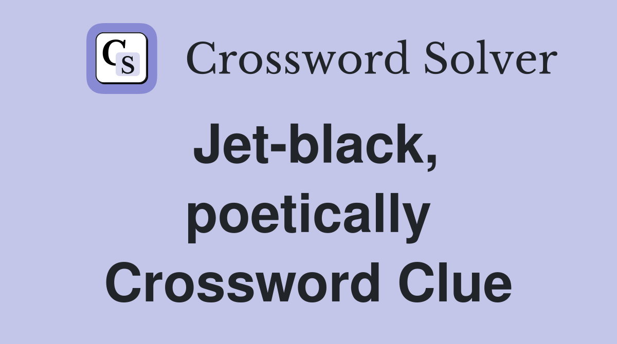 Jet-black, poetically Crossword Clue