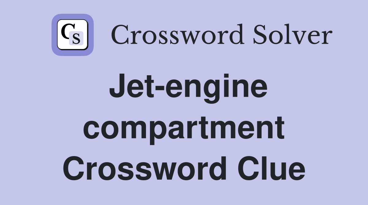 Jet-engine compartment Crossword Clue