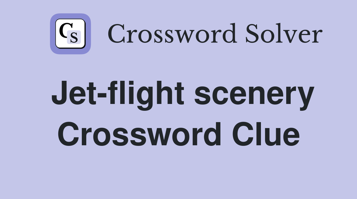 Jet-flight scenery Crossword Clue