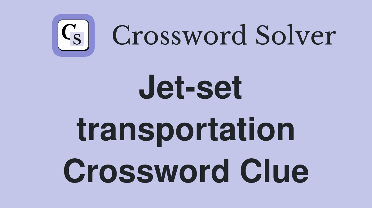 Jet-set transportation Crossword Clue