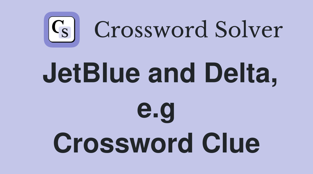 JetBlue and Delta, e.g Crossword Clue