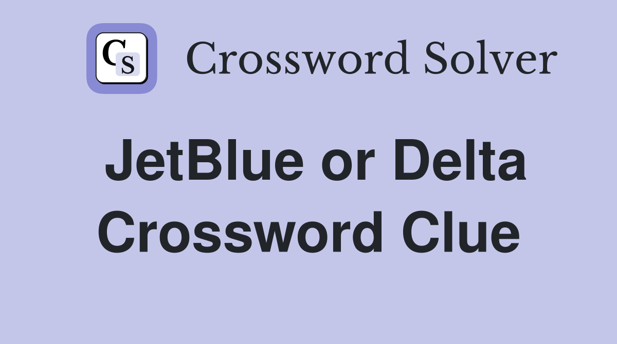 JetBlue or Delta Crossword Clue