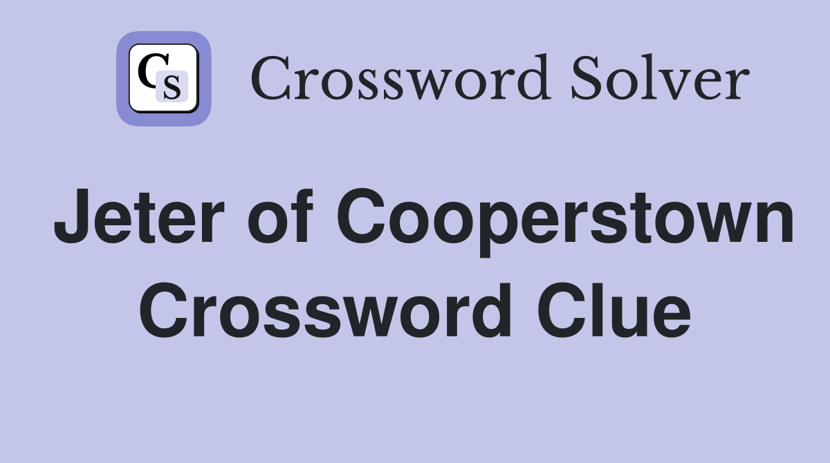 Jeter of Cooperstown Crossword Clue